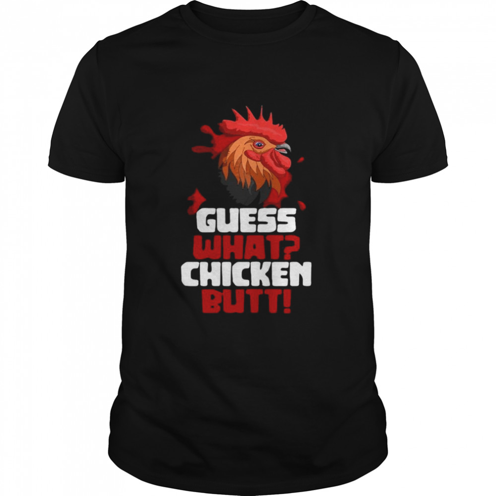 Guess What Chicken Butt Funny Farmer Gift Rooster Chicken Shirt