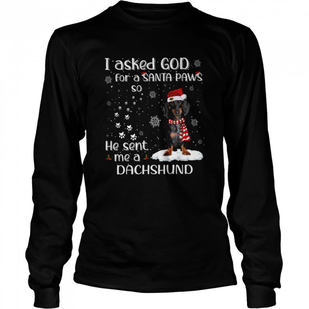 I Asked God For A Santa Paws So He Sent Me A Dachshund  Long Sleeved T-shirt