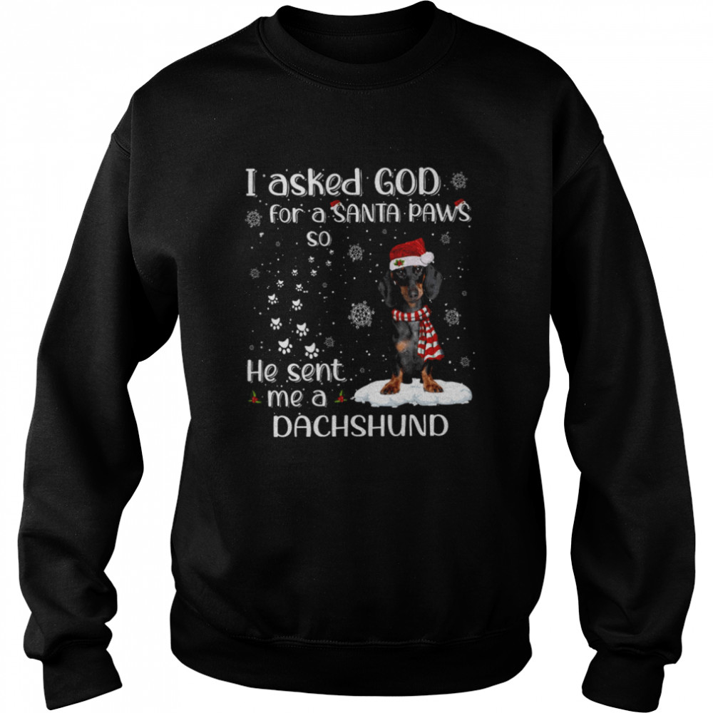 I Asked God For A Santa Paws So He Sent Me A Dachshund  Unisex Sweatshirt