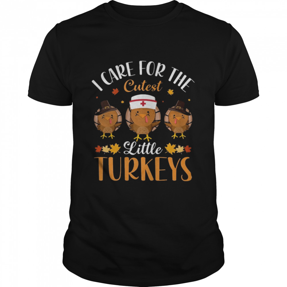 I care for the cutest little turkeys shirt