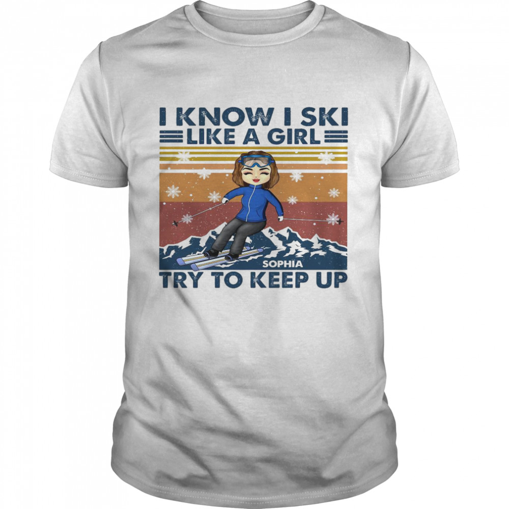 I know i ski like a girl sophia try to keep up shirt