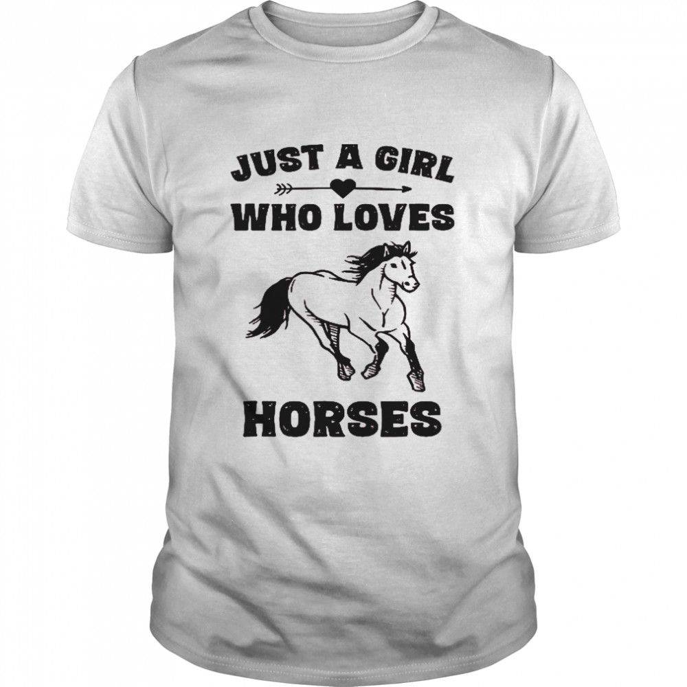 Just a girl who loves horses shirt