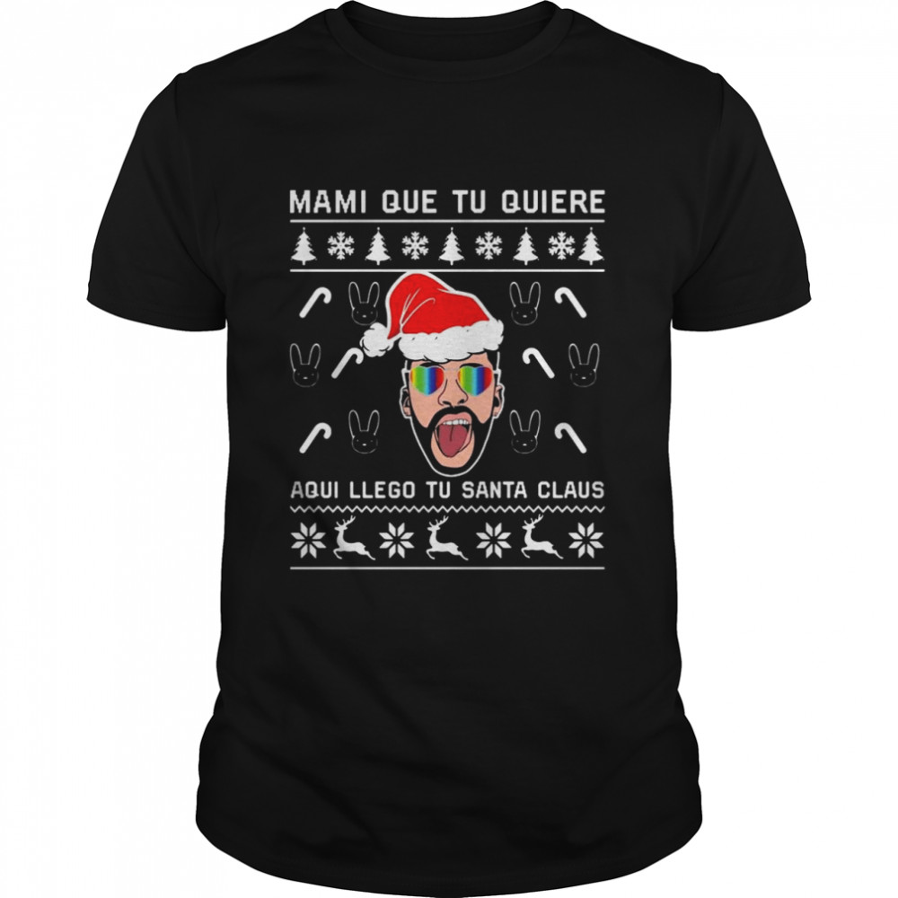 Ma Mi que tu quiere aqui llego tu Santa Claus Ugly Christmas shirt