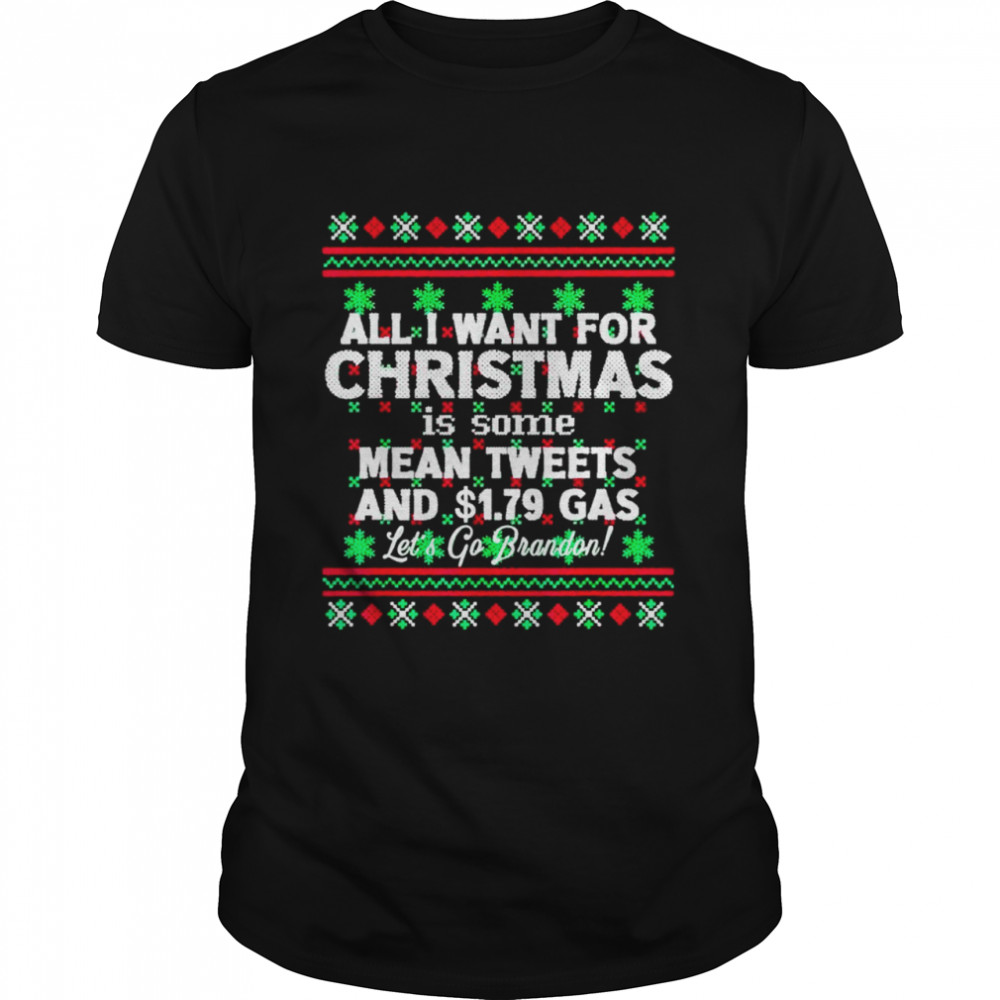 Original all I want for Christmas is some mean tweets and $1.79 gas let’s go Brandon shirt