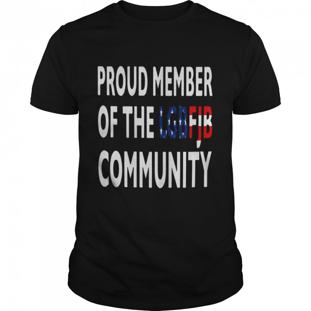 Proud member of the lgbfjb community shirt