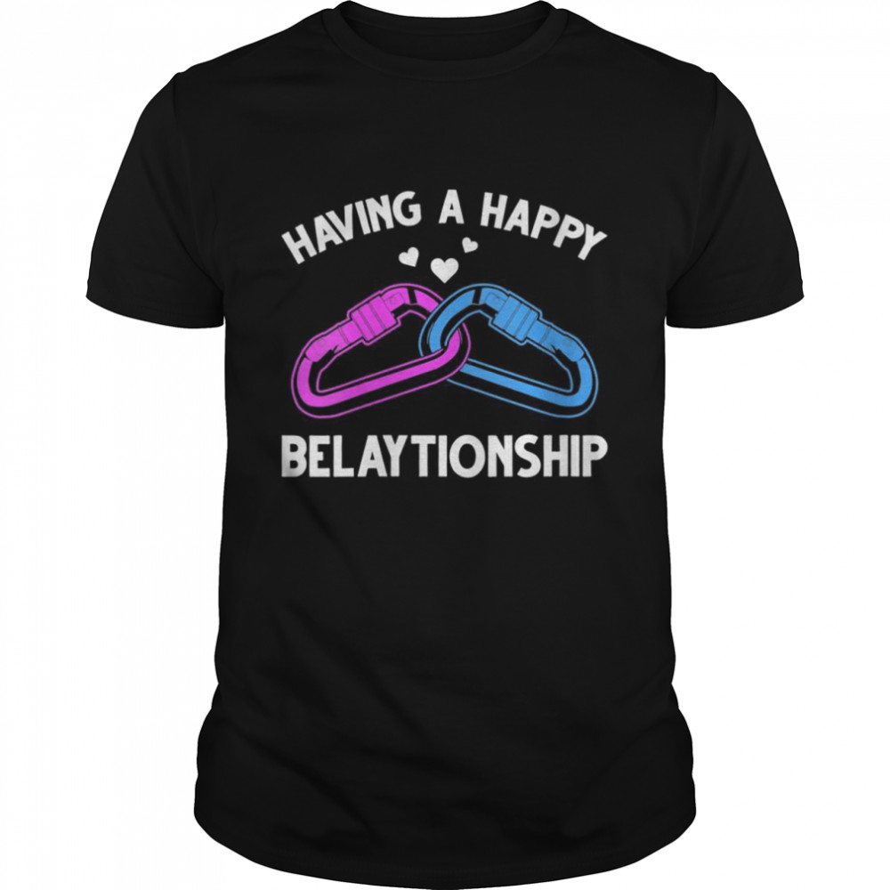 Rock Climbing Climber Having A Happy Belaytionship Carabiner Shirt