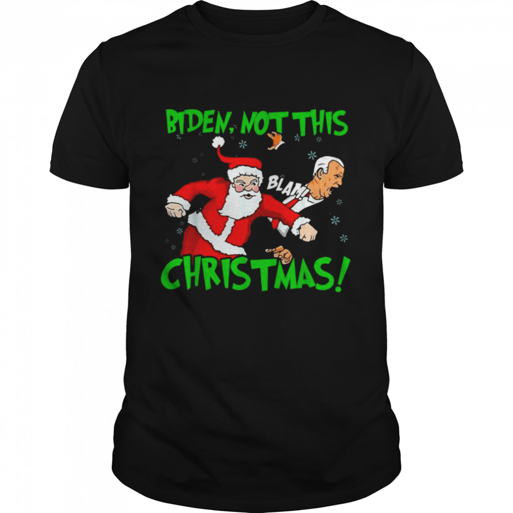 Santa Claus blam Biden not this Christmas shirt