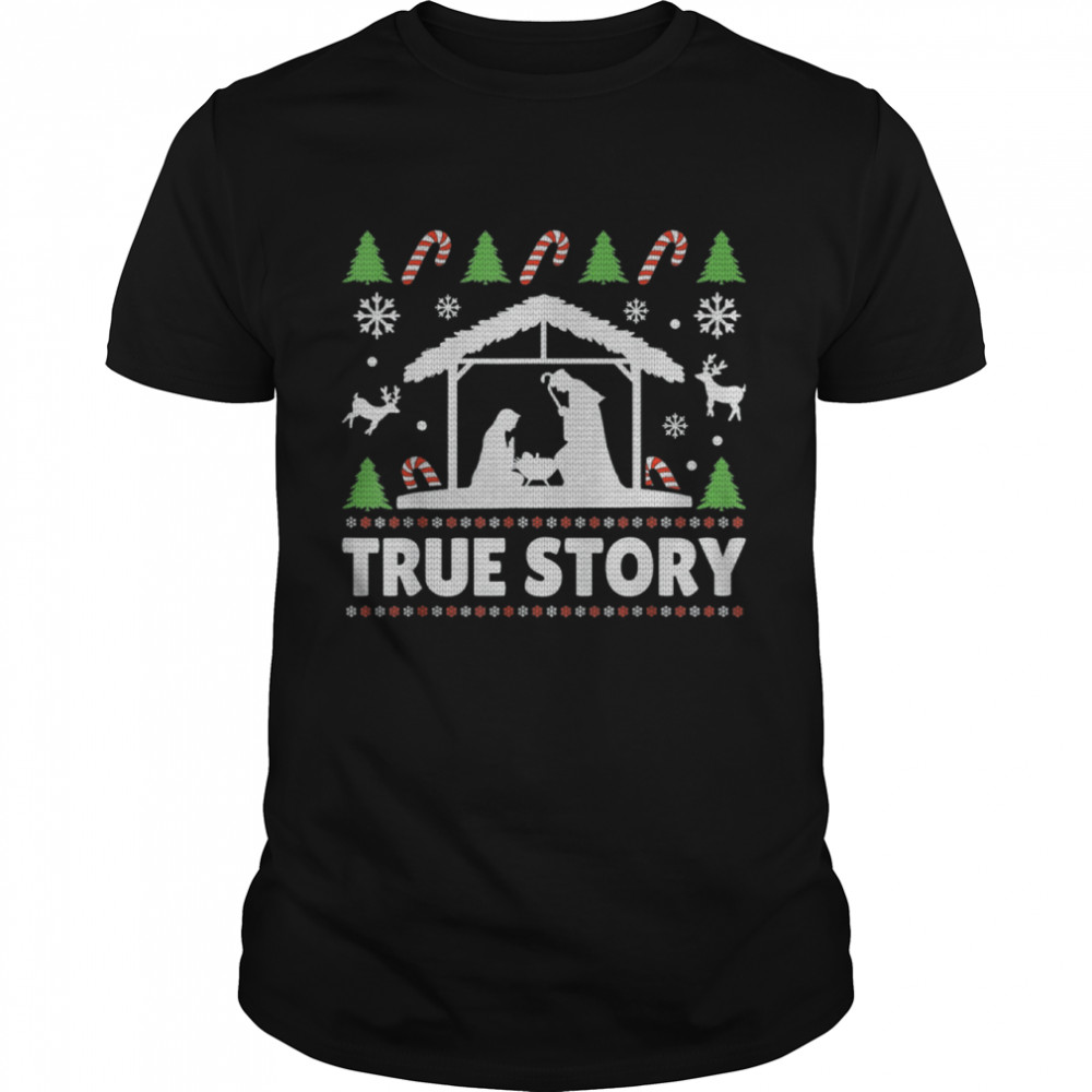 True Story Christmas Manger Nativity Ugly Christmas Shirt