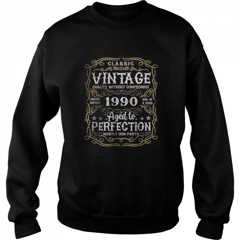 Vintage quality without compromise 1990 aged to perfection T- Unisex Sweatshirt