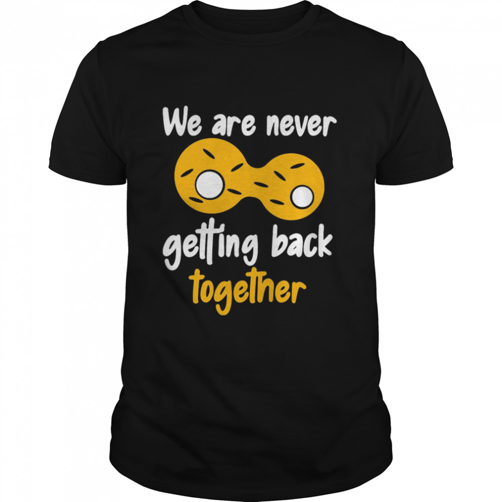 We Are Never getting Back Together Biologist Biology Shirt