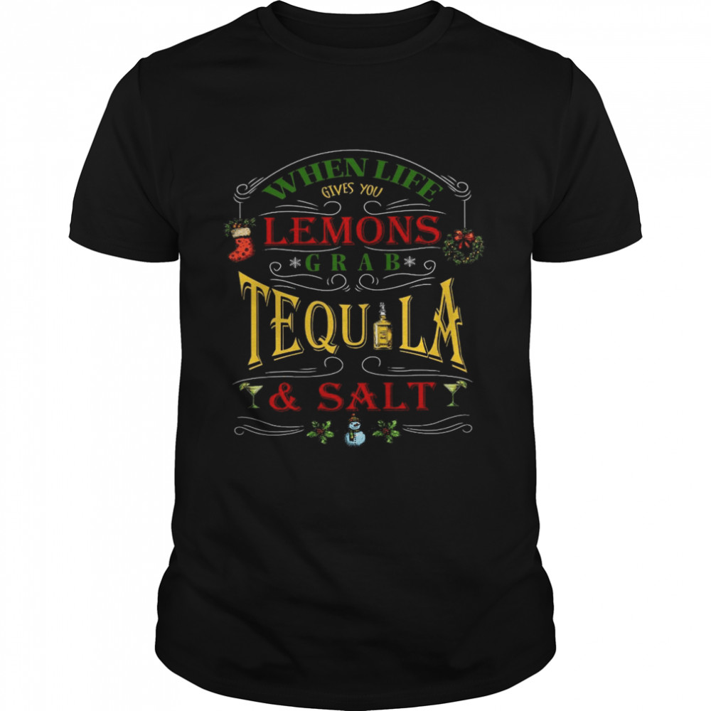 When life gives you lemons grab tequila and salt shirt