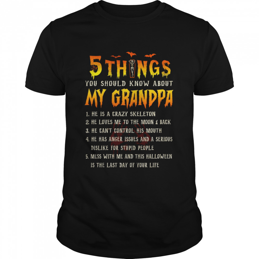 5 things you should know about my garndpa 1 he is a crazy skeleton shirt