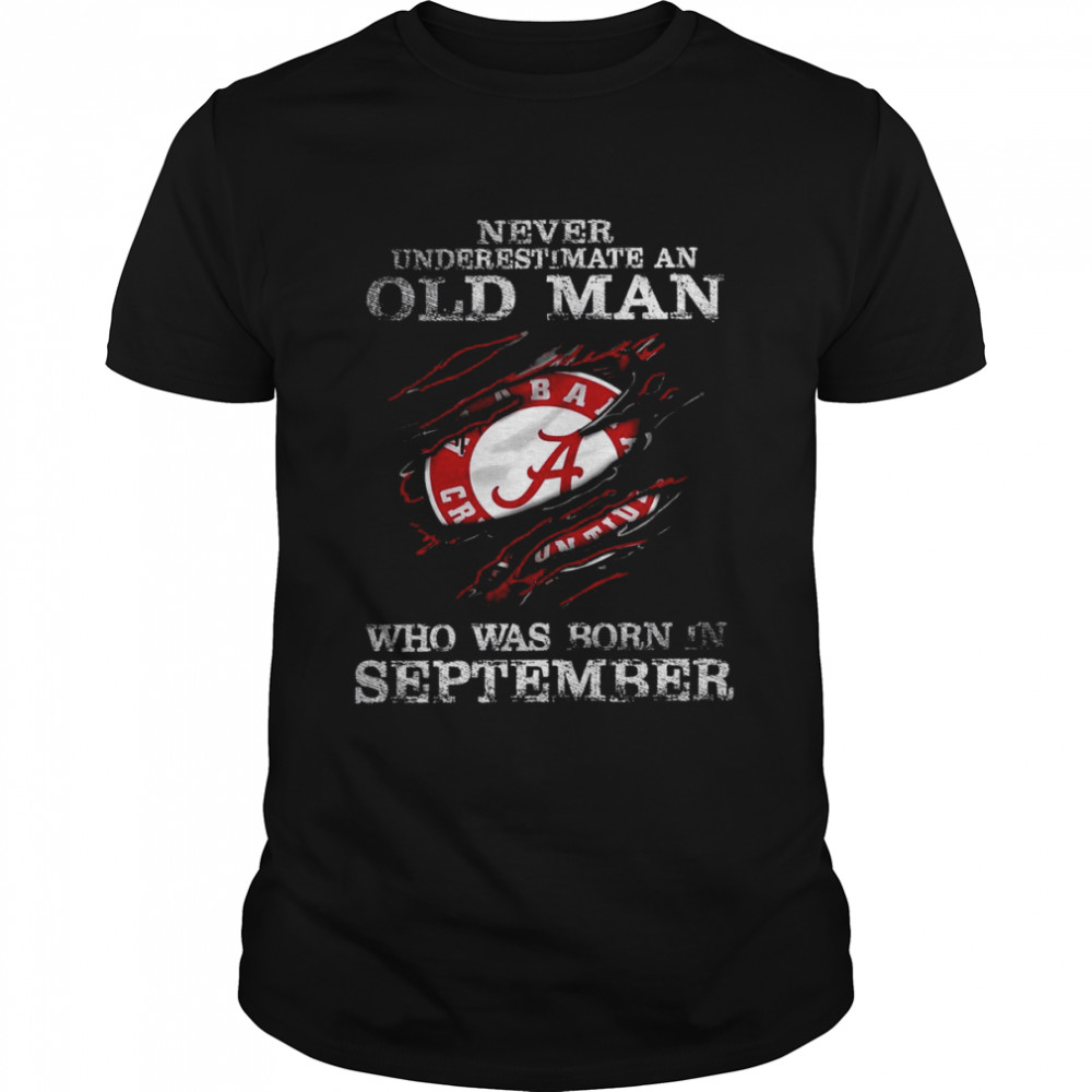 Alabama Crimson Tide Never underestimate an old man who was born in september shirt