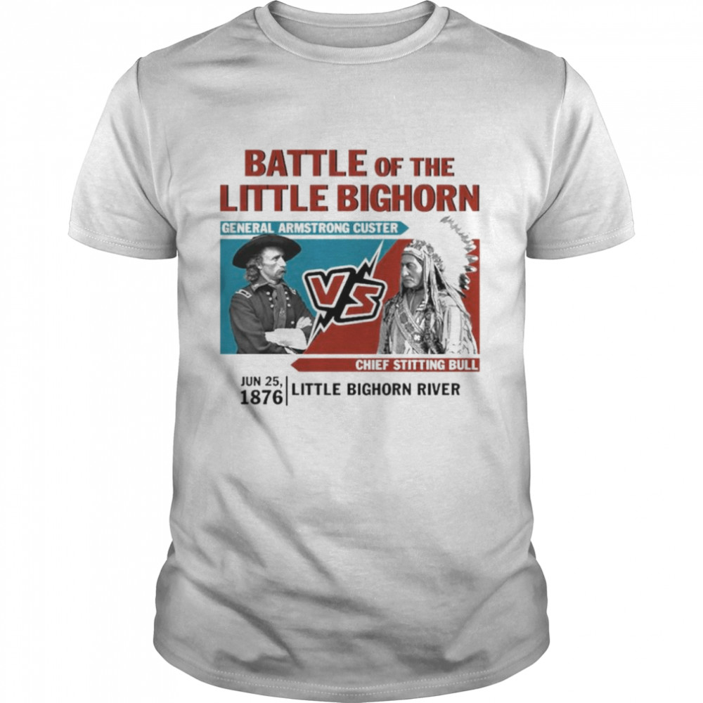 Battle Of The Little Bighorn General Armstrong Custer Chief Sitting Bull Shirt