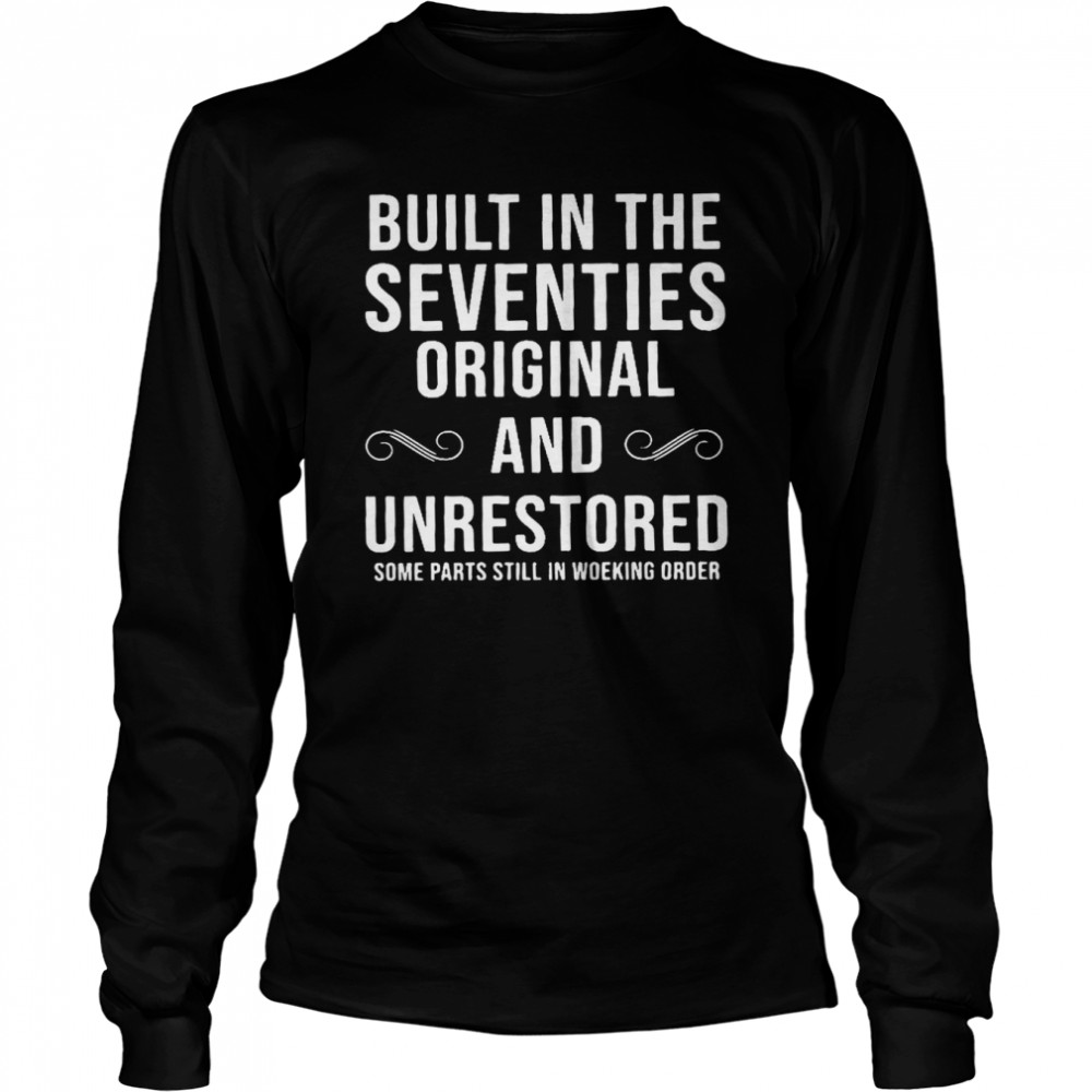 Built In The Seventies Original And Unrestored  Long Sleeved T-shirt