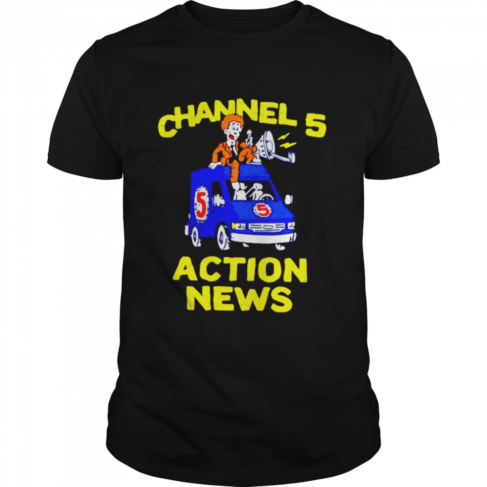 Channel 5 news action news shirt