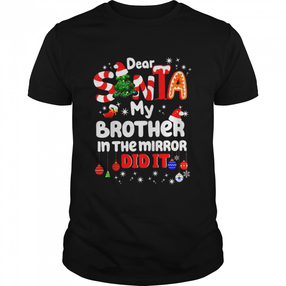 Dear santa my brother in the mirror did it shirt