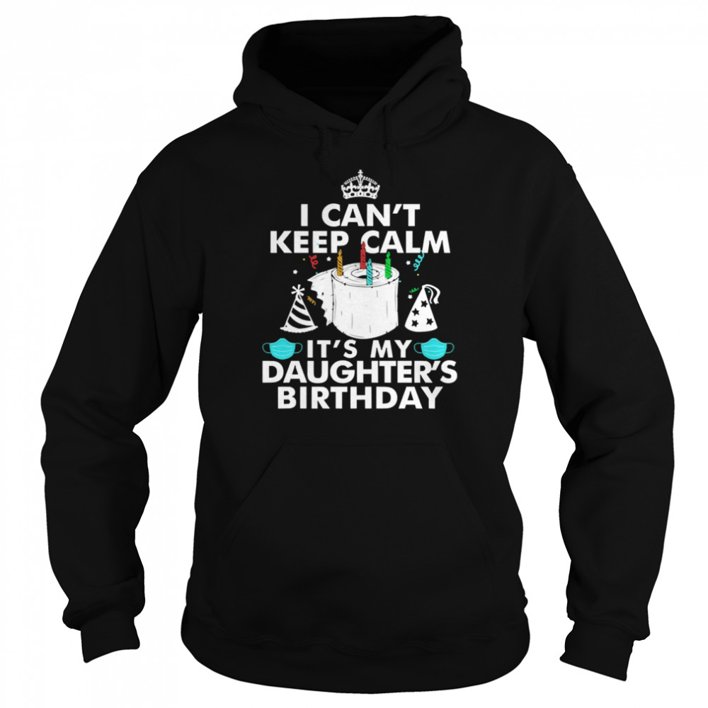 I Can’t Keep Calm It’s My Daughter’s Birthday  Unisex Hoodie