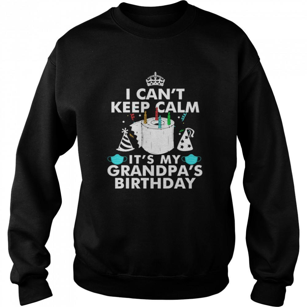 I Can’t Keep Calm It’s My Grandpa’s Birthday  Unisex Sweatshirt