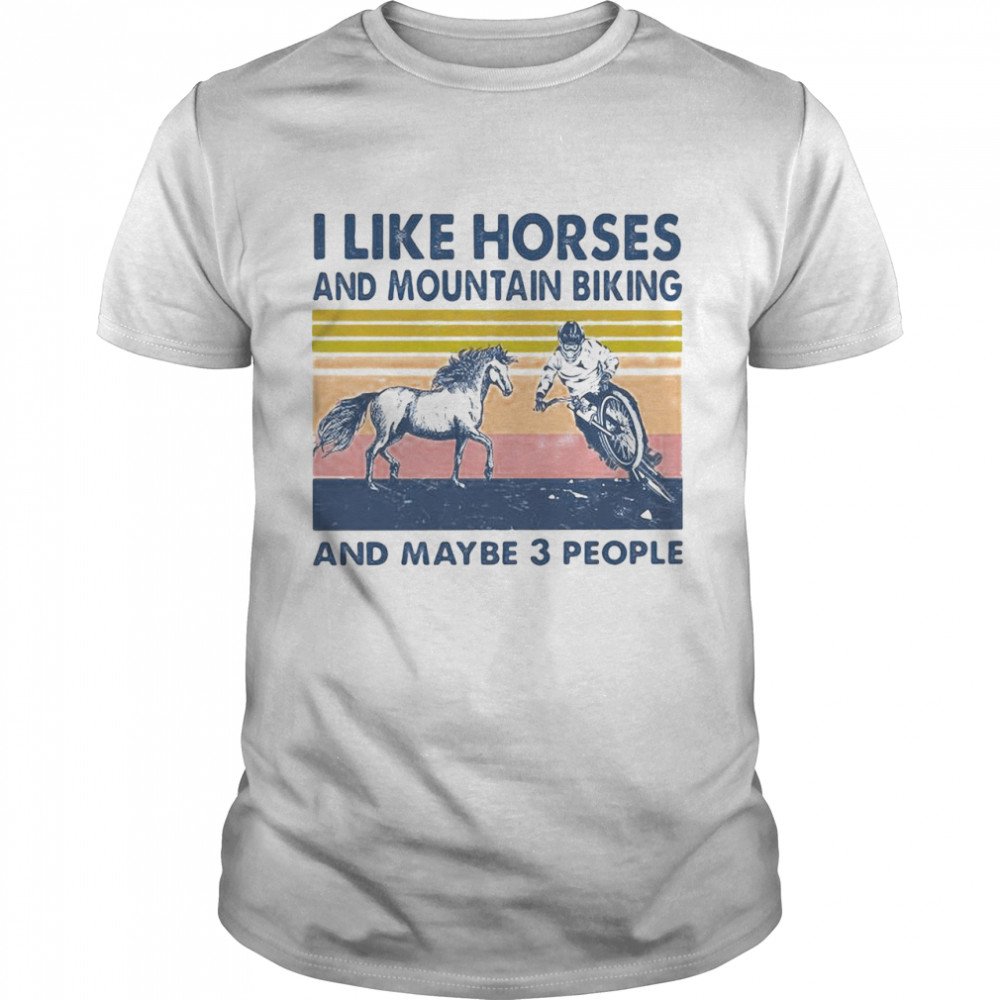 I Like Horses And Mountain Biking And Maybe 3 People Shirt