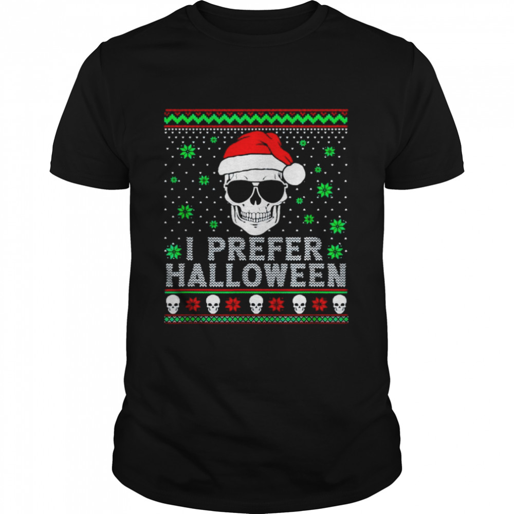 I Prefer Halloween Christmas Sweater Ugly shirt