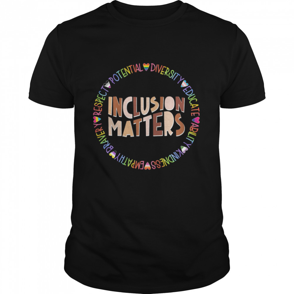 Inclusion Matters Respect Potential Diversity Educate Ability Kindness Shirt