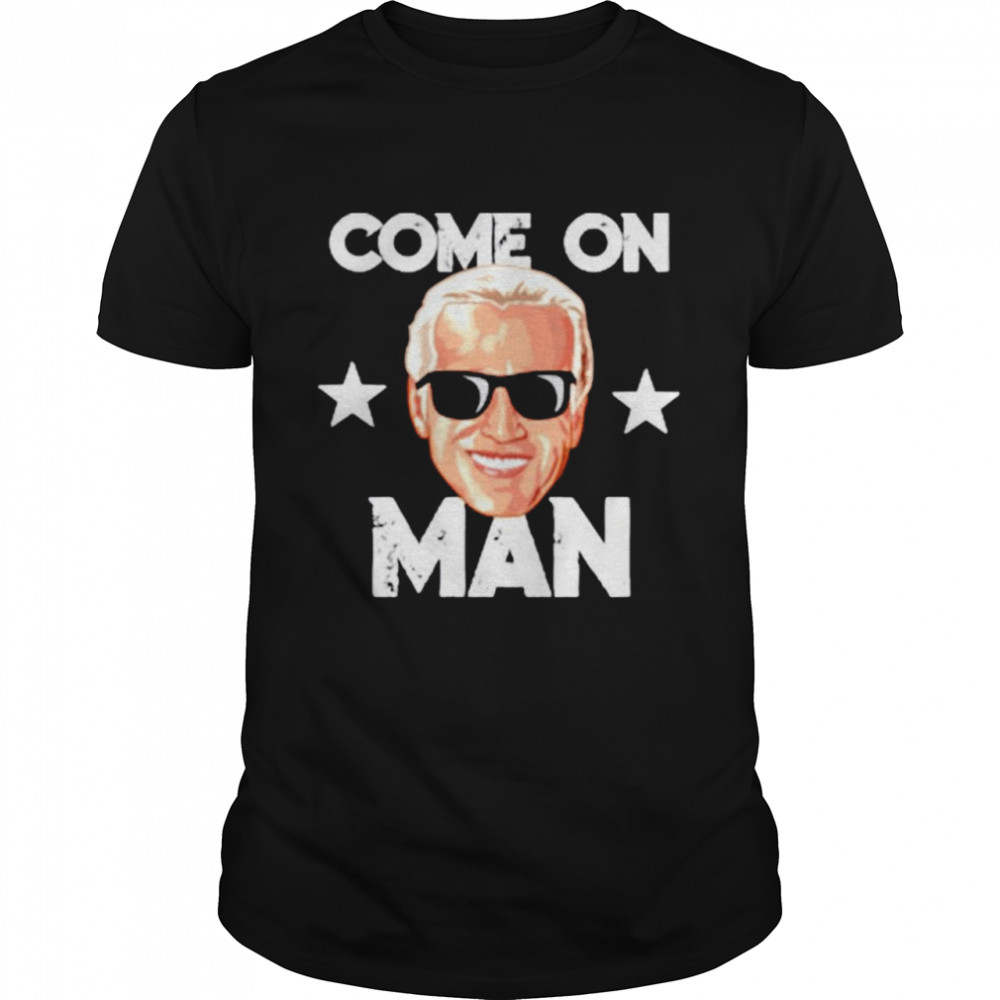 Joe Biden Come On Man shirt