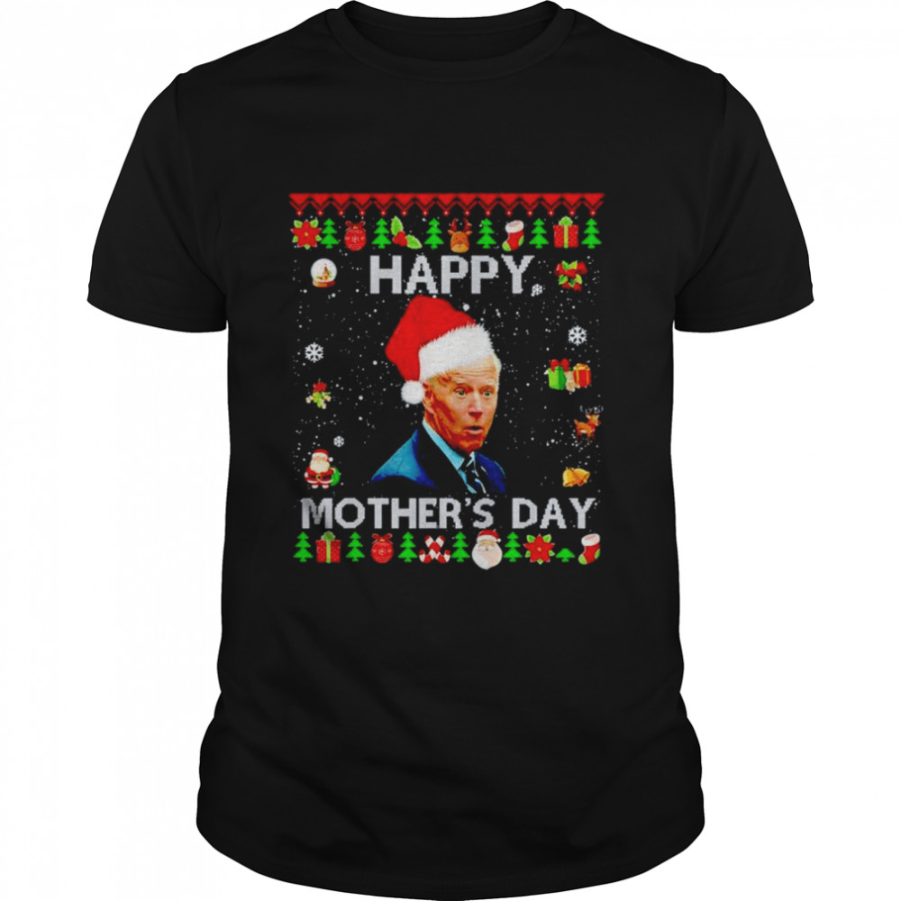 Joe Biden Happy Mothers day Ugly shirt