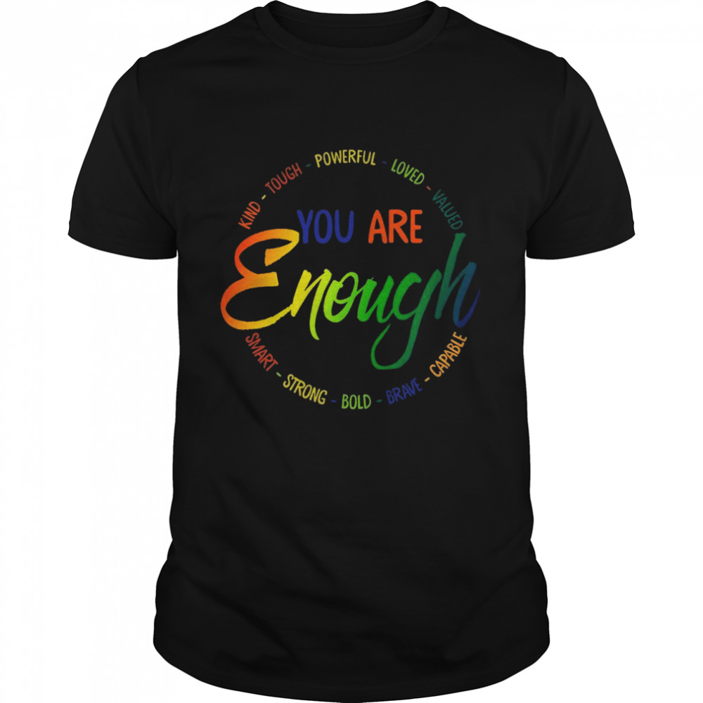 Kind tough powerful loved valued you are enough smart strong bold brave capable shirt