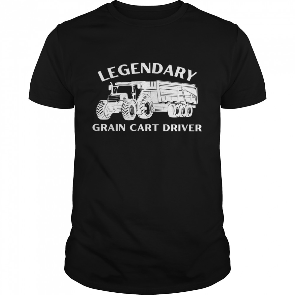 Legendary Grain Cart Driver Fun Tractor Operator Farming Shirt