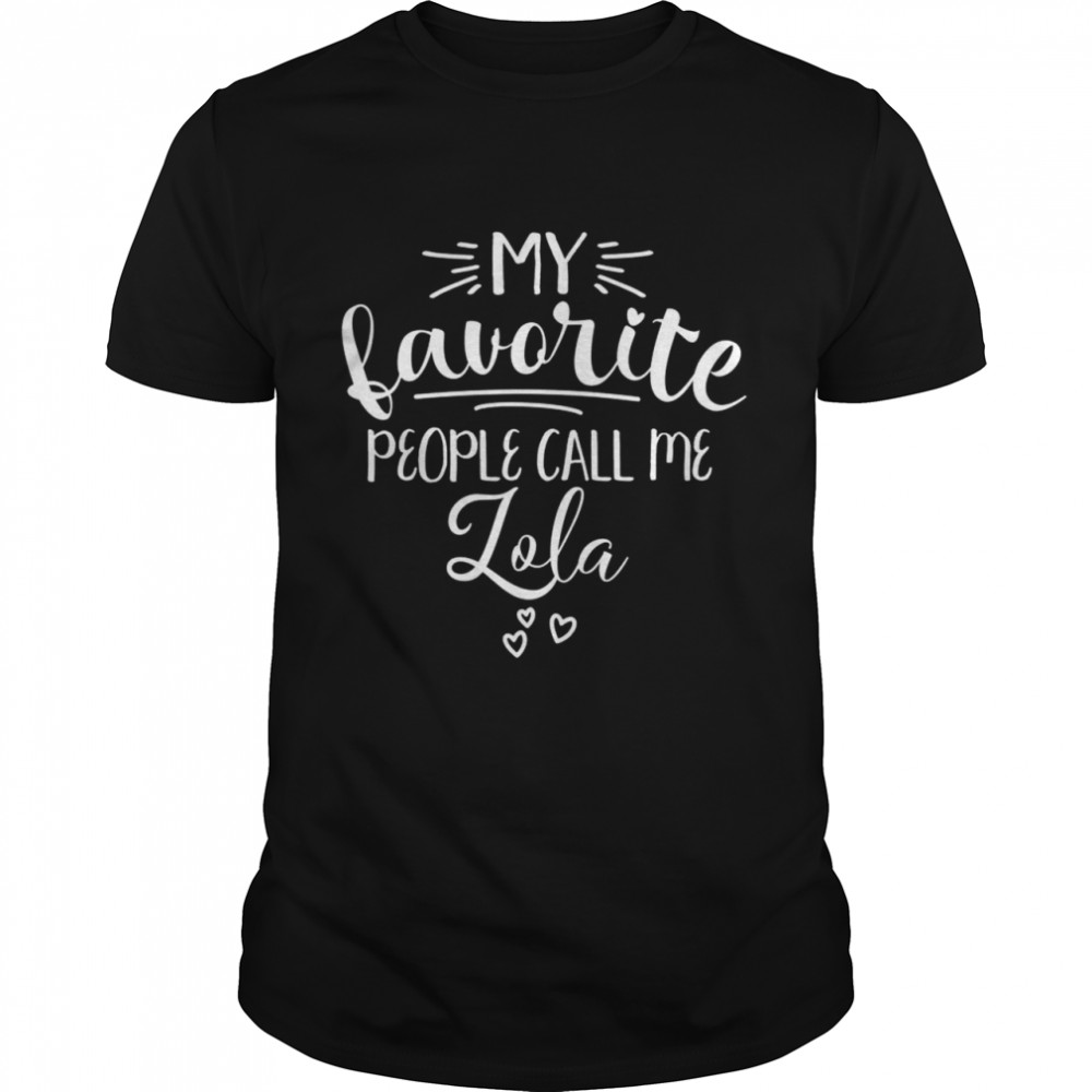 Lola My Favorite People Call Me Lola Grandma I Love My Lola Shirt