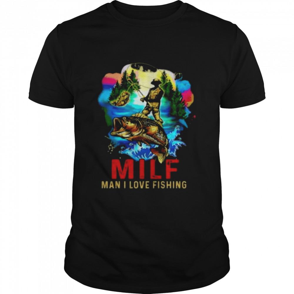 MILF man I love Fishing shirt