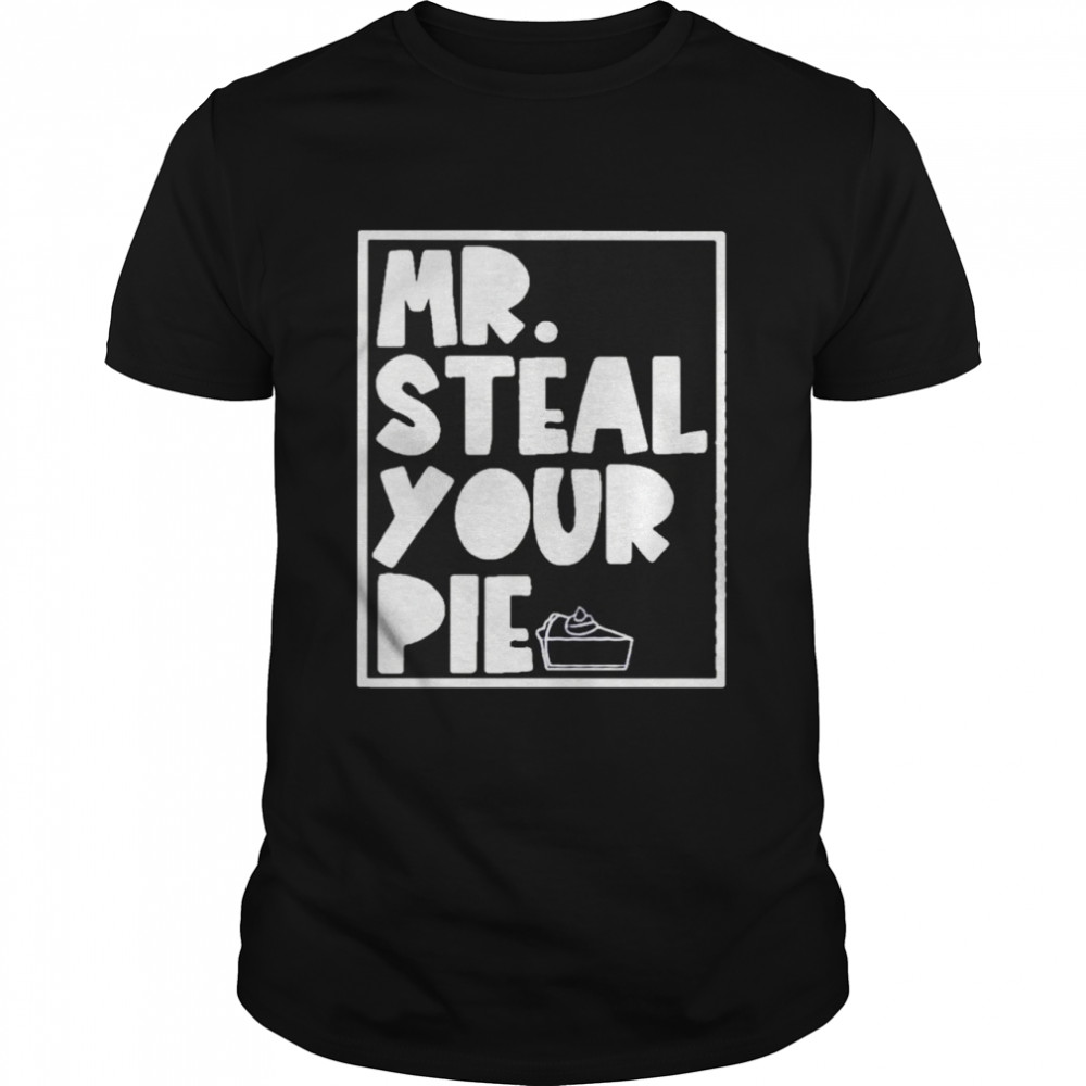 Mr Steal your pie shirt