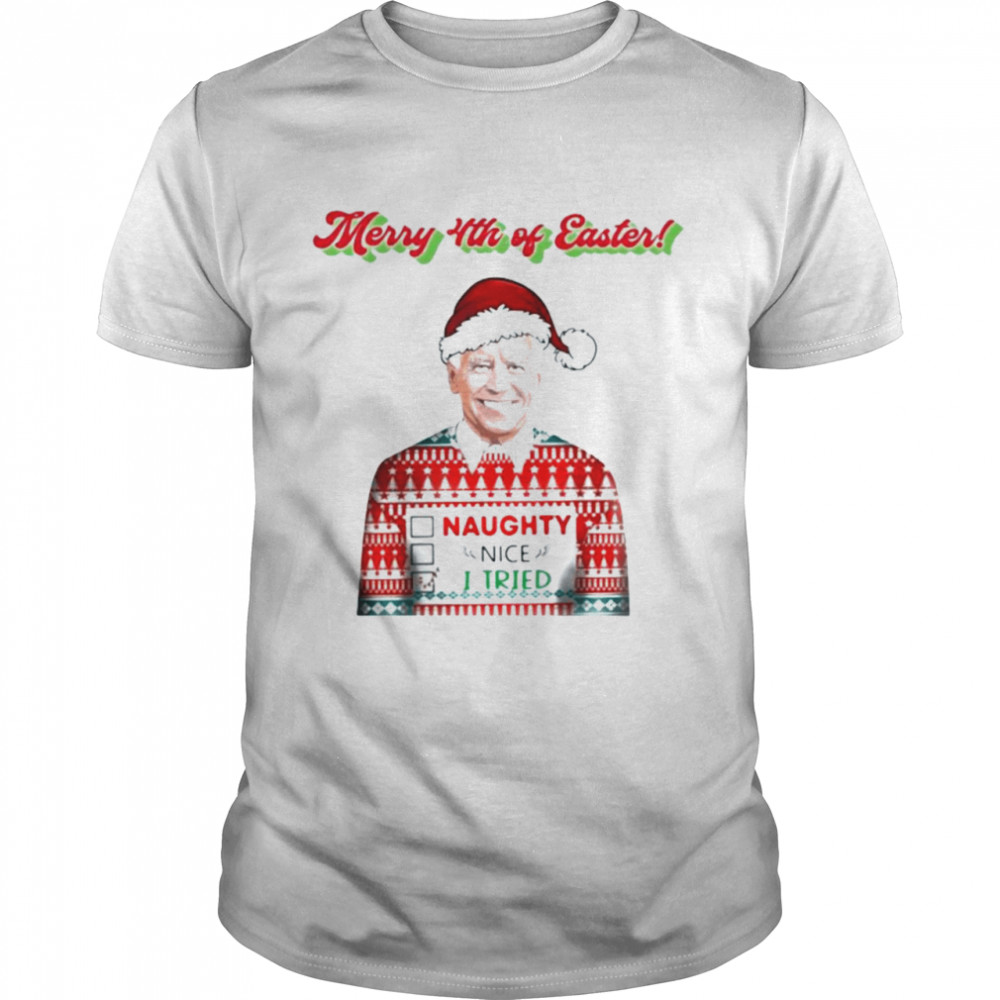 Naugty nice I tried Santa Joe Biden Merry 4th of easter Christmas shirt