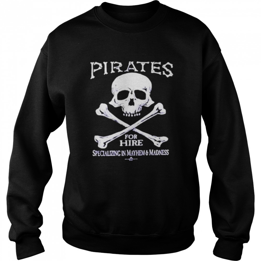 pirates for hire skull shirt Unisex Sweatshirt