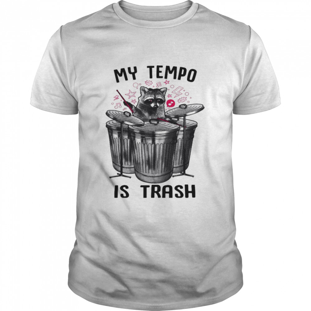 Raccoon My tempo is trash shirt