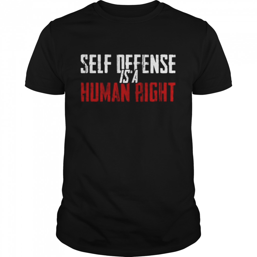 Self Defense Is A Human Right Shirt