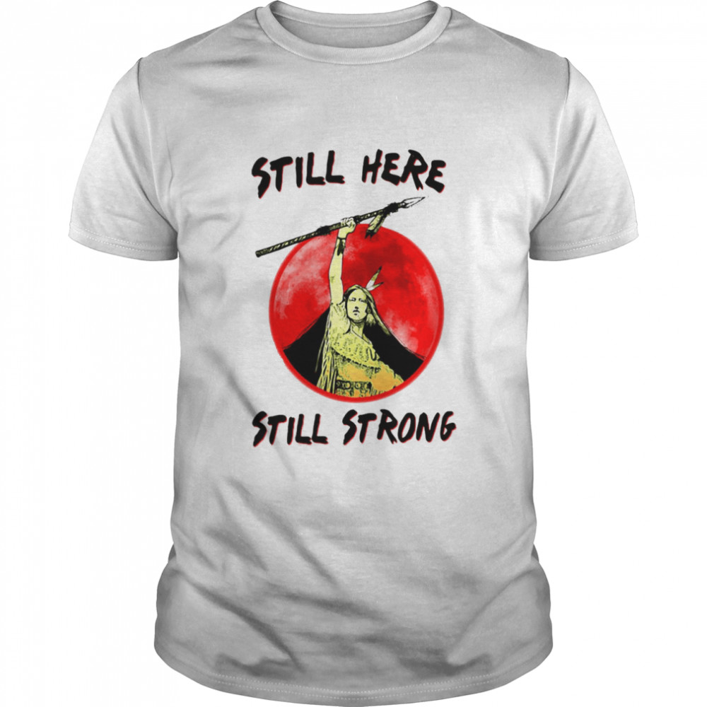 Still Here Still Strong Native American Heritage Sunset Shirt