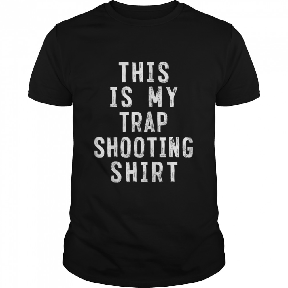 This Is My Trap Shooting Shirt Sarcastic Shirt