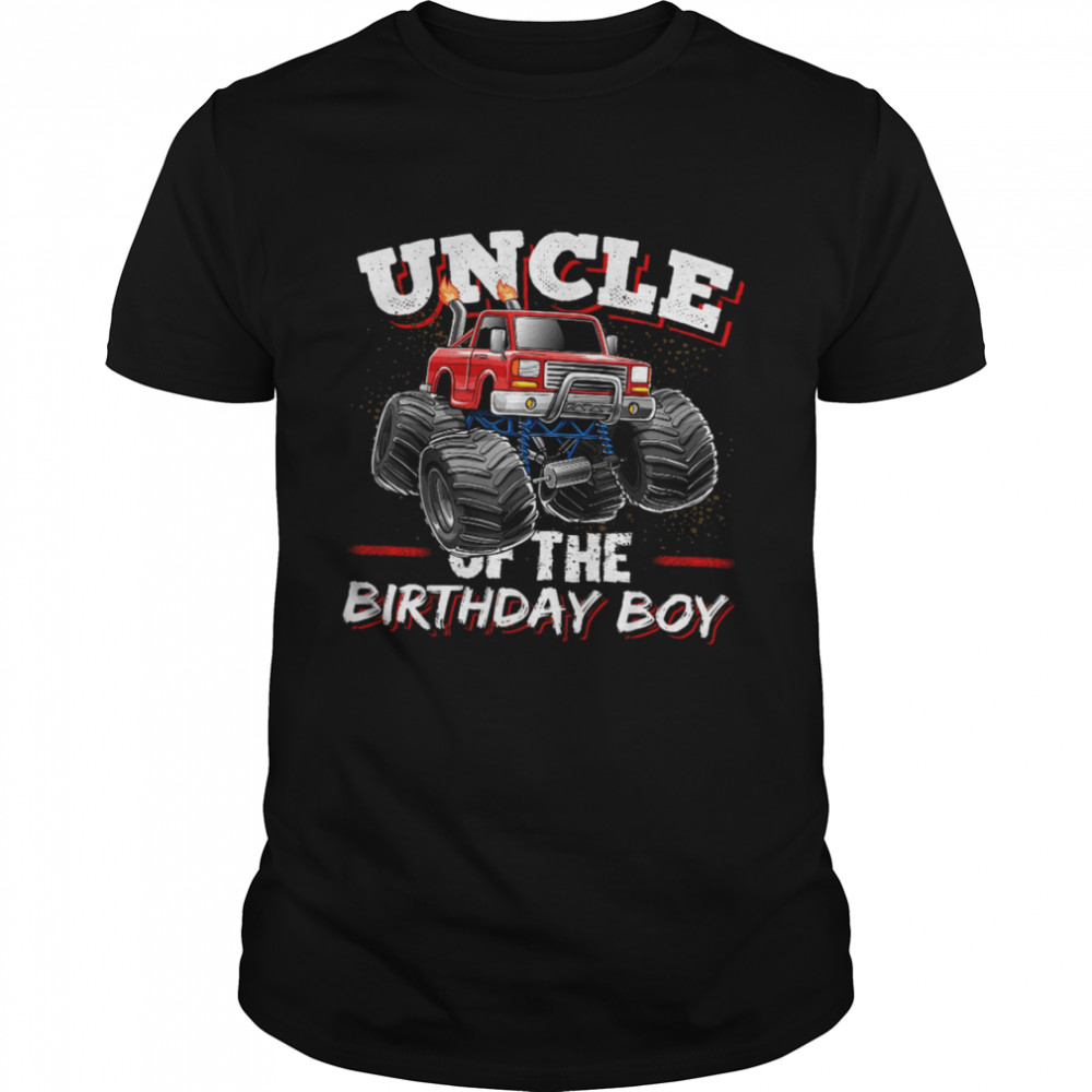 Uncle of The Birthday Boy Monster Truck Birthday Party Shirt