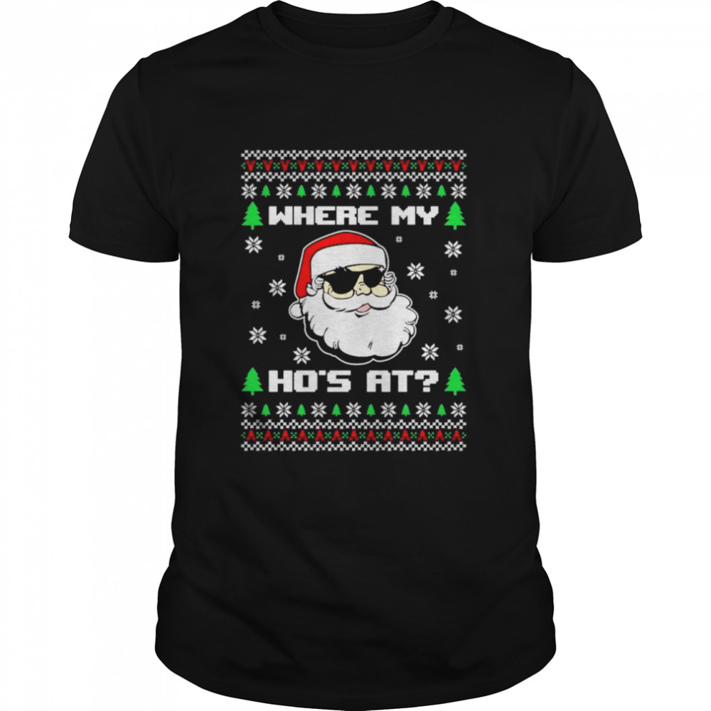 Where my hos at Ugly Christmas shirt