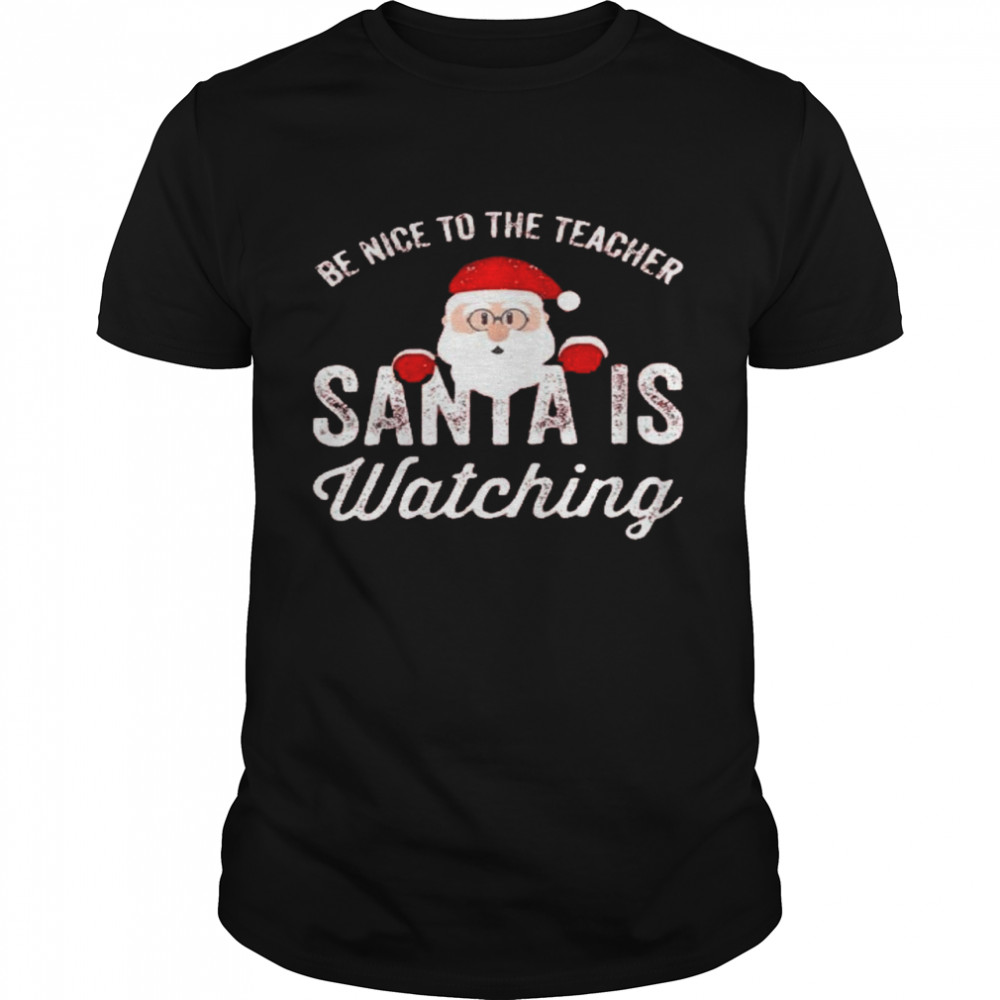 Be nice to the teacher santa is watching shirt Classic Men's T-shirt