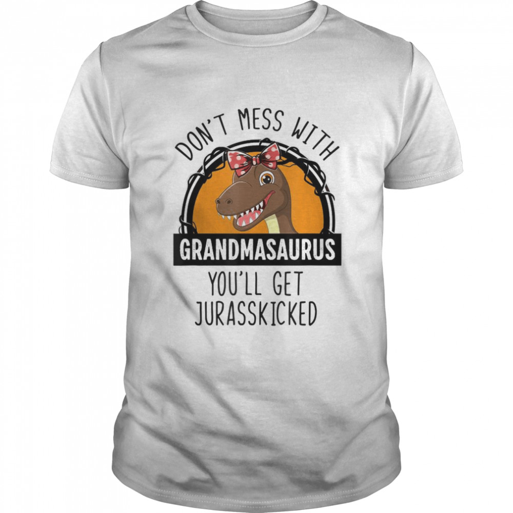 Don’t Mess With Grandmasaurus You’ll Get Jurasskicked T-Shirt