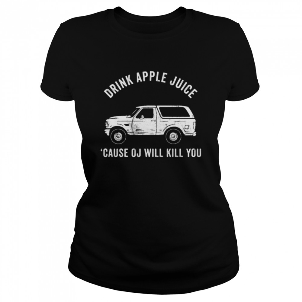 Drink Apple Juice Because Oj Will Kill You 2021  Classic Women's T-shirt