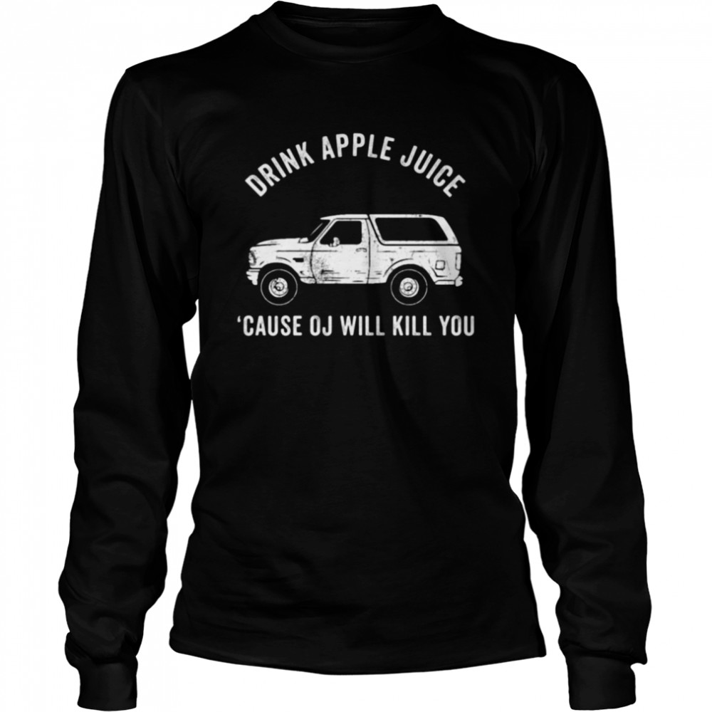 Drink Apple Juice Because Oj Will Kill You 2021  Long Sleeved T-shirt