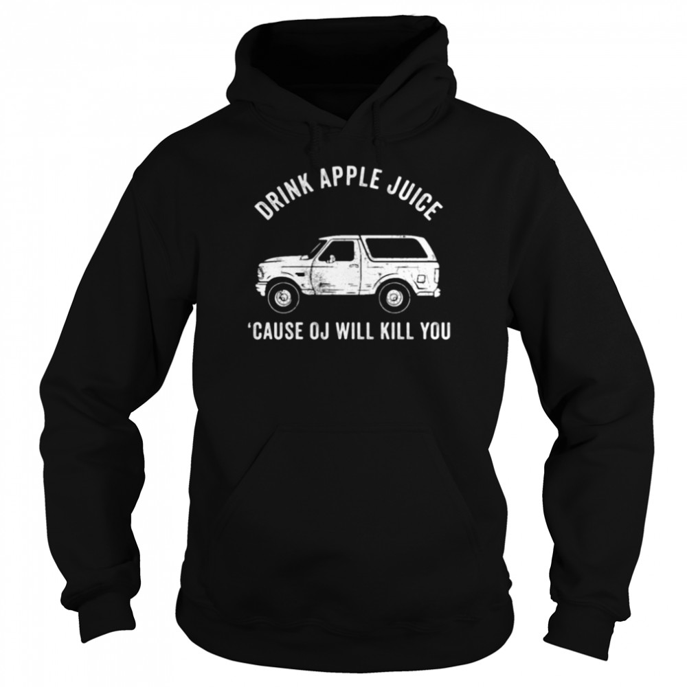 Drink Apple Juice Because Oj Will Kill You 2021  Unisex Hoodie