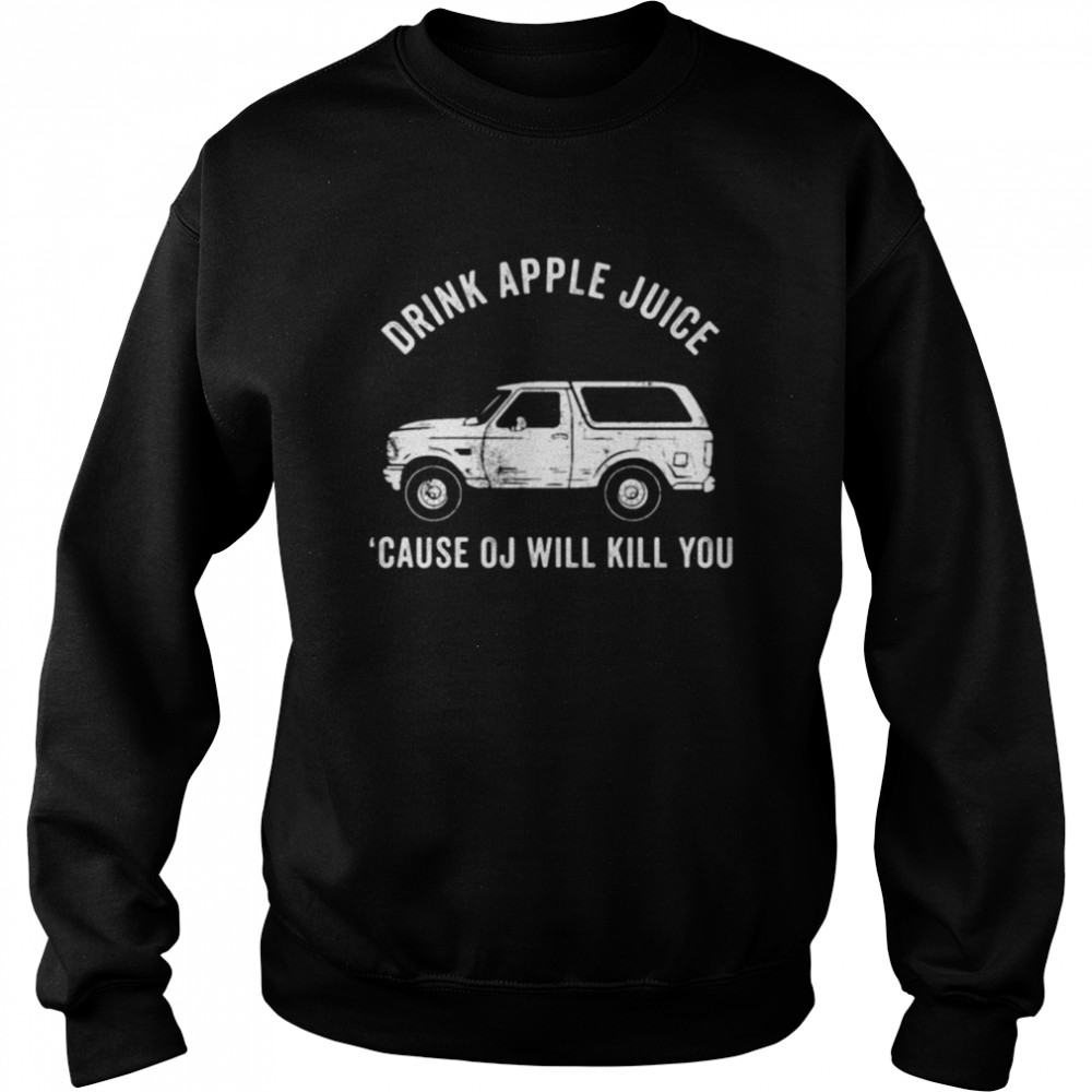 Drink Apple Juice Because Oj Will Kill You 2021  Unisex Sweatshirt