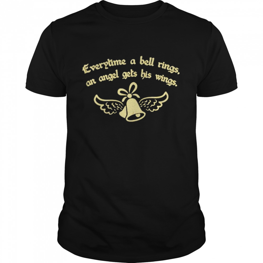 Everytime a bell rings an angel get’s his wings shirt