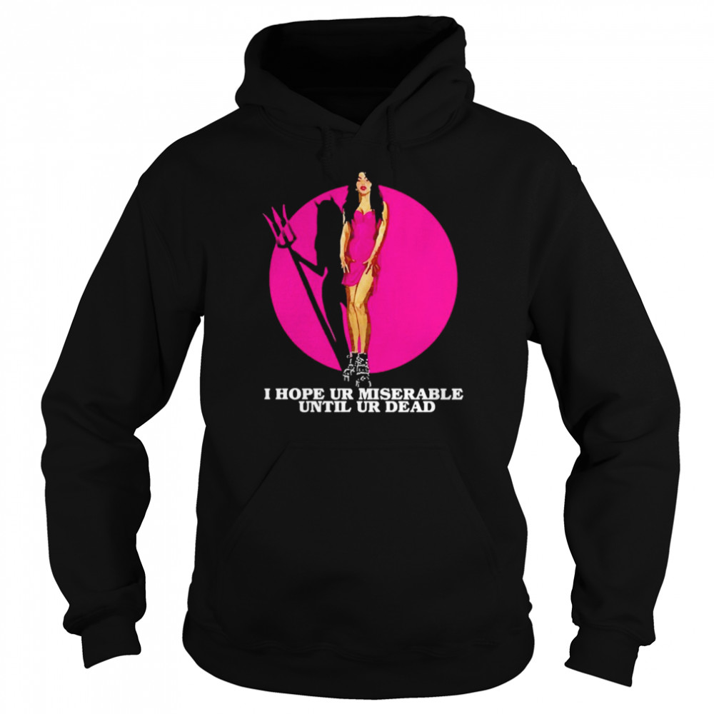 i Hope Ur Miserable Until Ur Dead  Unisex Hoodie