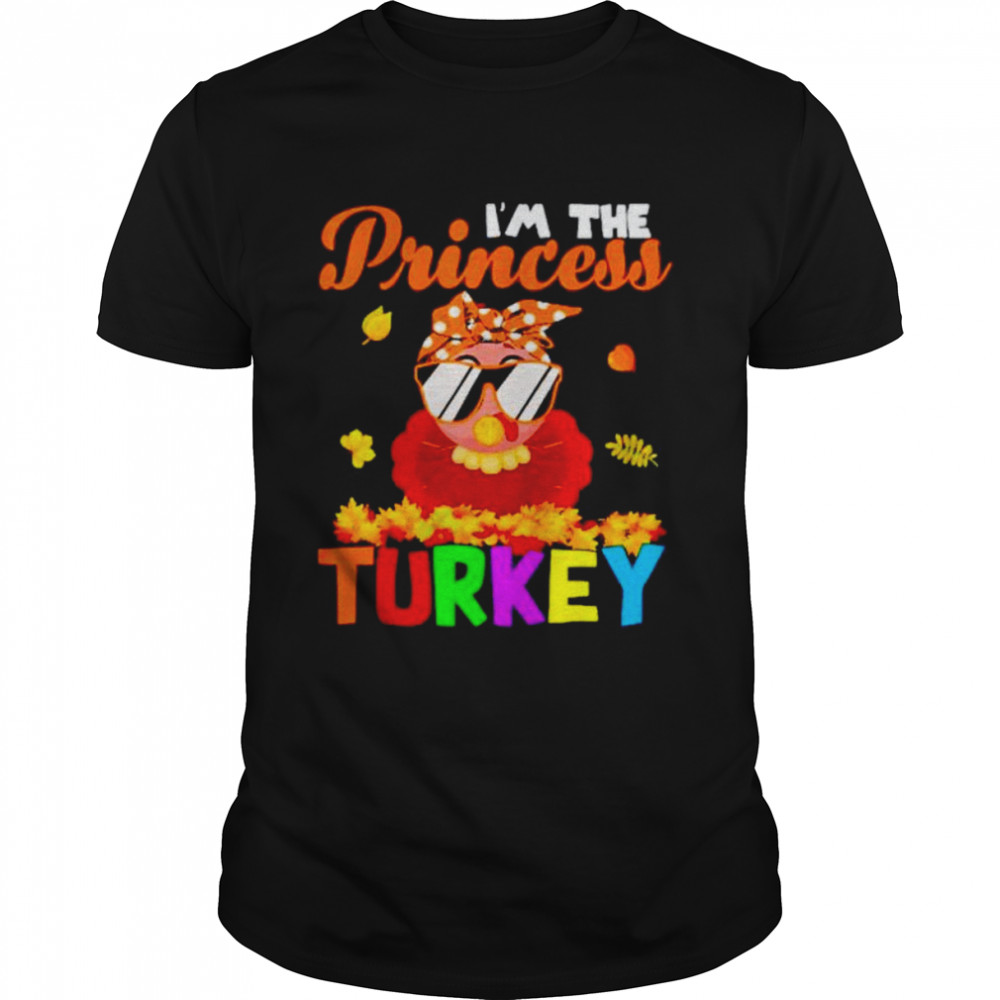 Im The Princess Turkey Cute Thanksgiving Turkey shirt